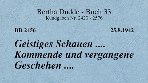 BD 2456 - GEISTIGES SCHAUEN .... KOMMENDE UND VERGANGENE GESCHEHEN ....