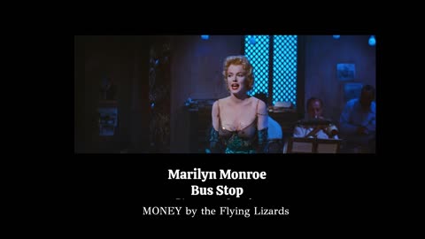 Marilyn Monroe in Bus Stop - Money by the Flying Lizards.