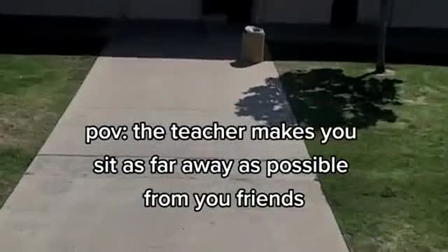 pov: the teacher makes you sit as far away as possible from you friends