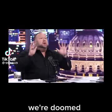 Alex Jones says we are doomed