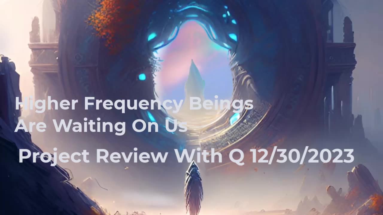 Higher Frequency Beings Are Waiting For Us 12/30/2023