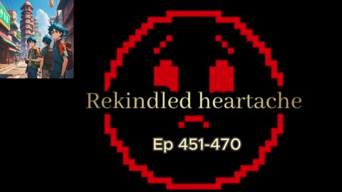 Rekindled Heartache Ep 451-470