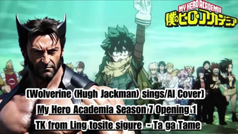 [Wolverine sings/AI Cover] My Hero Academia Season 7 OP 1 TK from Ling tosite sigure - TagaTame