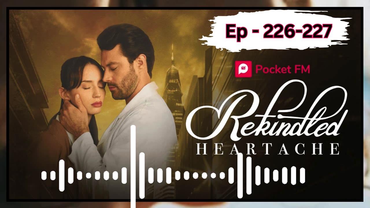 Rekindled heartache episode 226,227 Pocket fm india english story