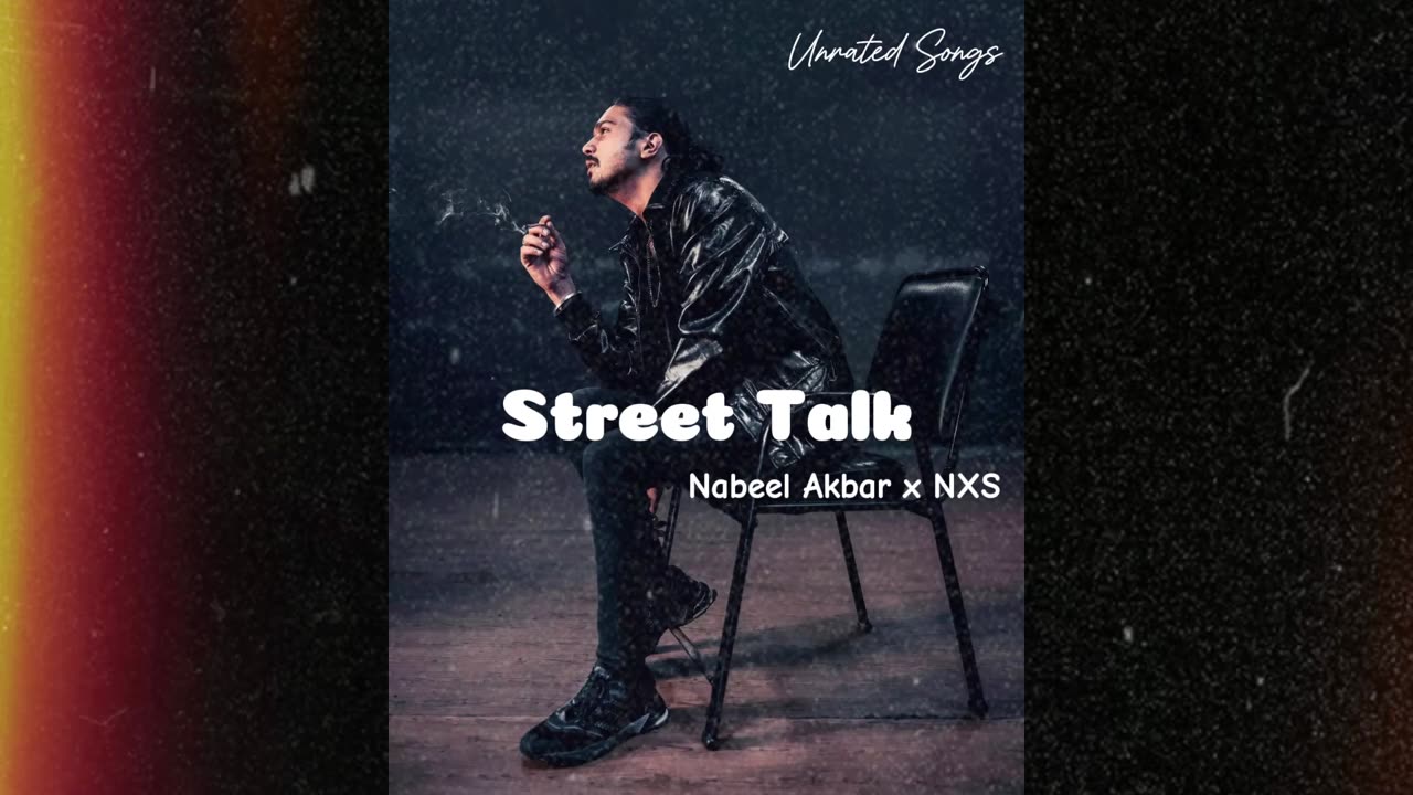 Street Talk - Nabeel Akbar x NXS (Prod. Mirza) (Unrated Songs)