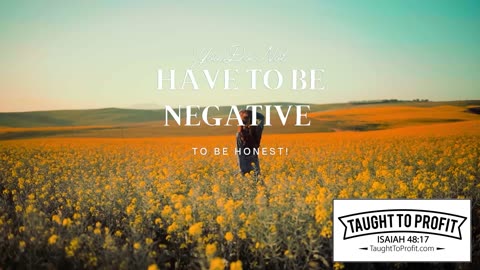 You Do Not Have To Be Negative To Be Honest!