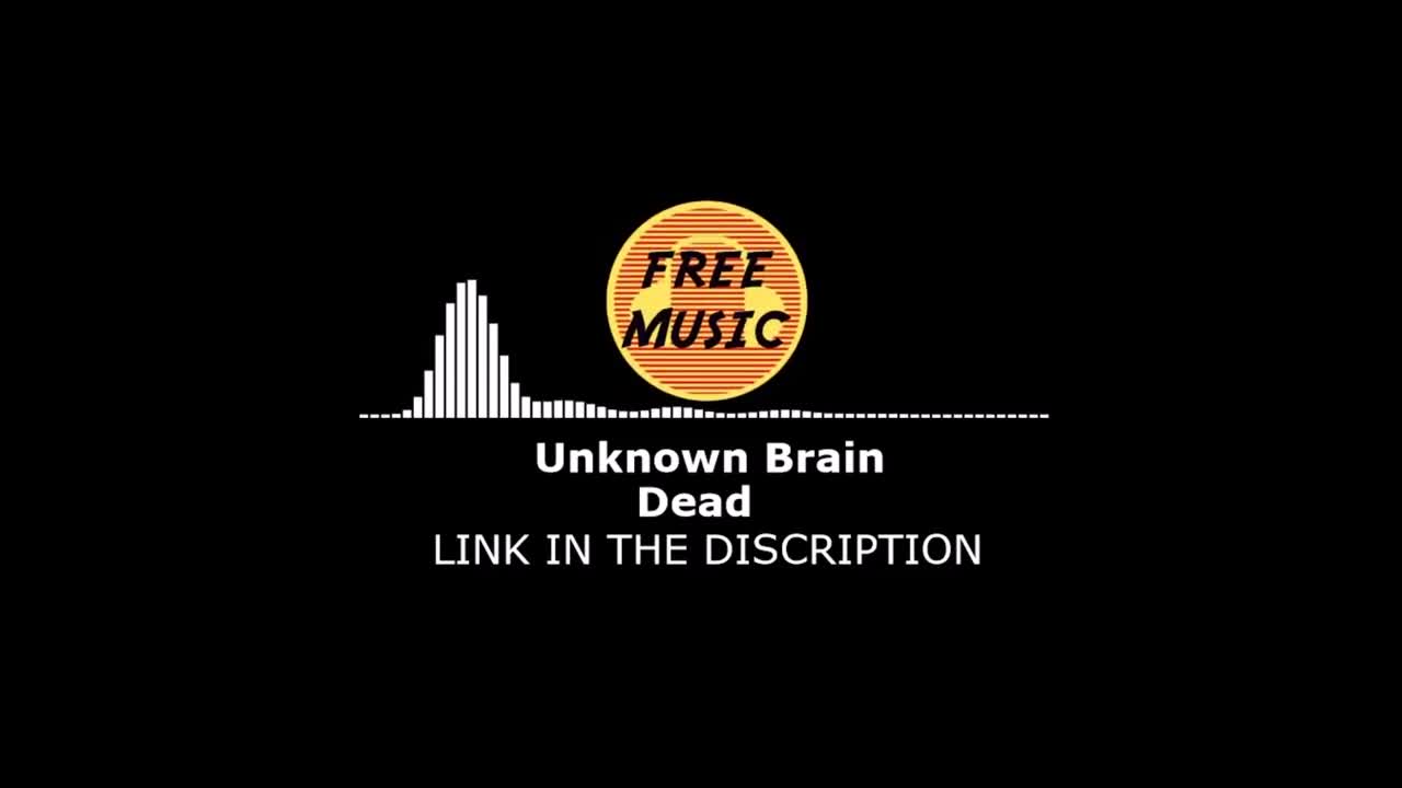 Unknown Brain - Dead ft KAZHI | Free Music