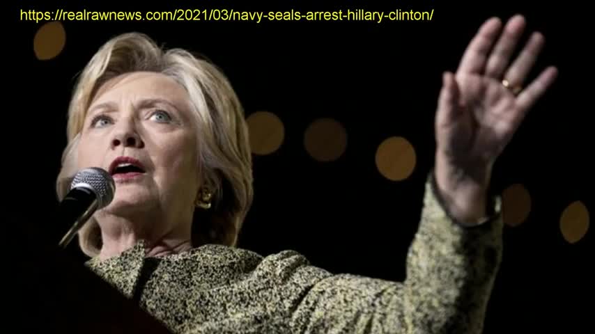 Navy SEALS Arrest Hillary Clinton - Published 4th March 2021