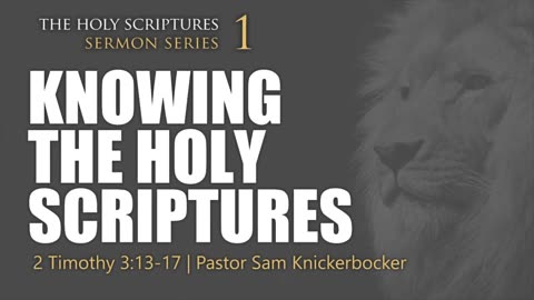 1 - Knowing The Holy Scriptures 2 Timothy 3_13-17