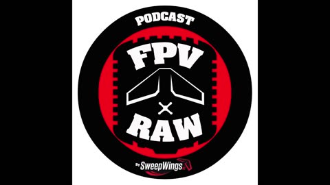 FPV RAW podcast - Just got back