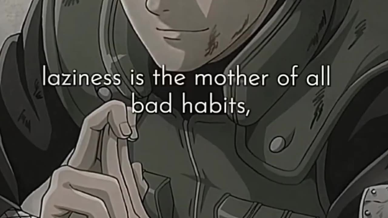 Lazyness is mother of all bad habits