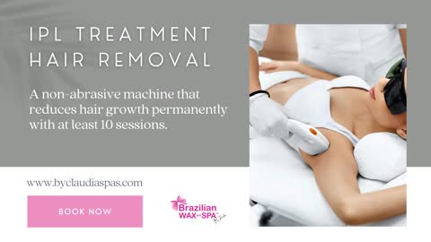 Intense Pulsed Light Treatment Hair Removal- Brazilian Wax and Spa By Claudia