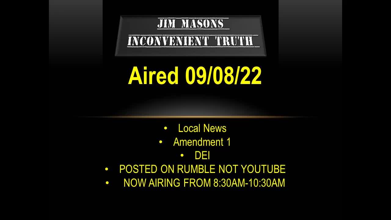 Jim Mason's Inconvenient Truth 09/08/2022