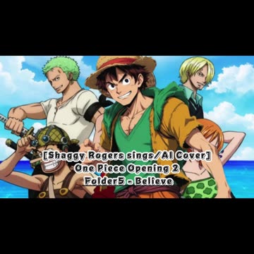 [Shaggy Rogers sings/AI Cover] One Piece Opening 2 Folder 5- Believe