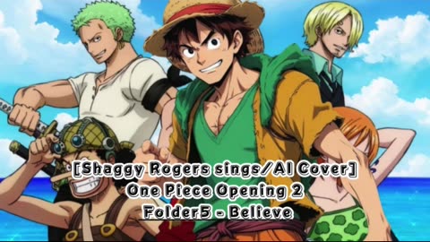 [Shaggy Rogers sings/AI Cover] One Piece Opening 2 Folder 5- Believe