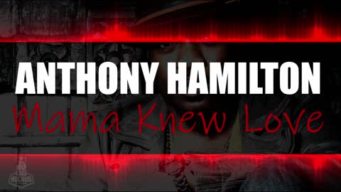 Anthony Hamilton | Mama Knew Love