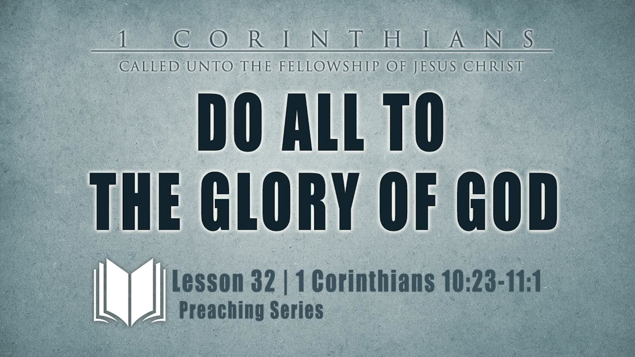 33 - Do All To The Glory Of God 1 Corinthians 10_23-11_1