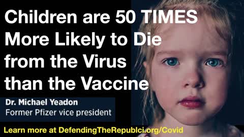 Children are 50 TIMES more likely to Die from the Vaccine than the Virus