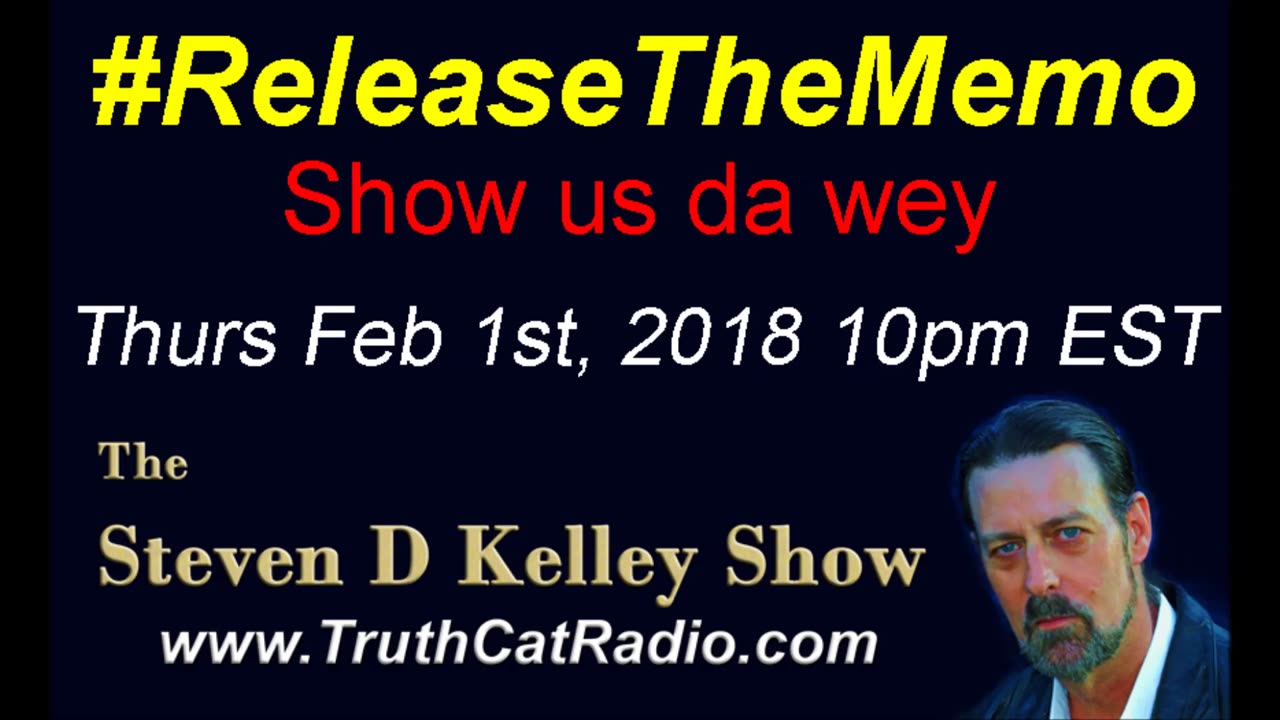 Release The Memo, Show us da wey, The Steven D Kelley Show Feb-1-2018