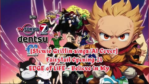 [Stewie Griffin AI Cover] Fairy tail Opening 21 EDGE of LIFE - Believe In Myself