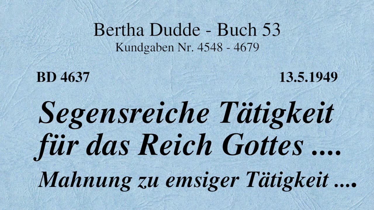 BD 4637 - SEGENSREICHE TÄTIGKEIT FÜR DAS REICH GOTTES .... MAHNUNG ZU EMSIGER TÄTIGKEIT ....