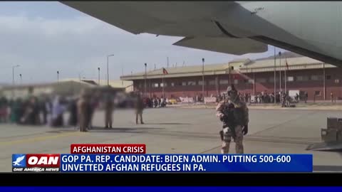 GOP Pa. rep. candidate says Biden admin. housing 500-600 unvetted Afghan refugees in Pa.