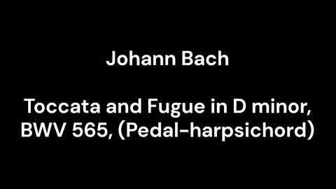 Toccata and Fugue in D minor, BWV 565, (Pedal-harpsichord)