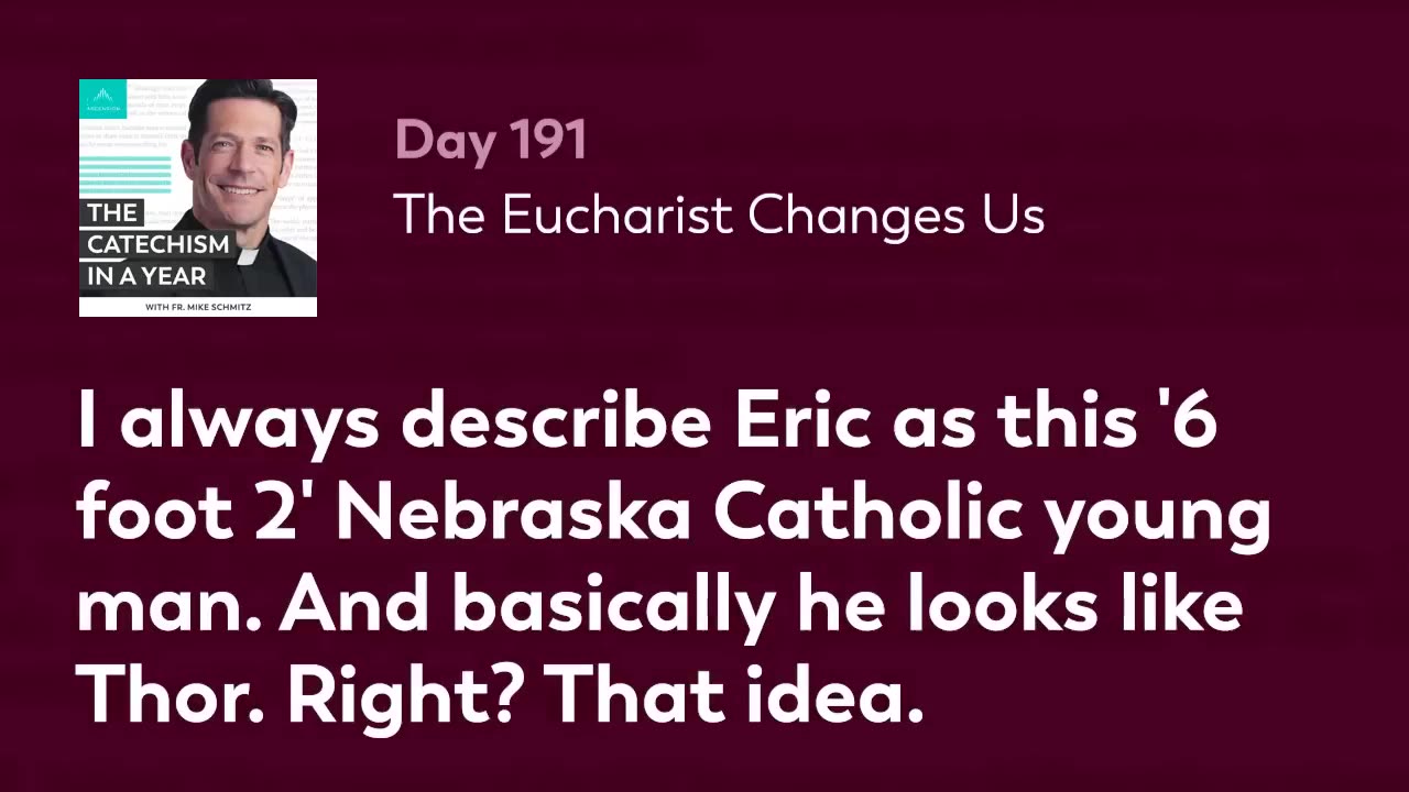 Day 191: The Eucharist Changes Us — The Catechism in a Year (with Fr. Mike Schmitz)