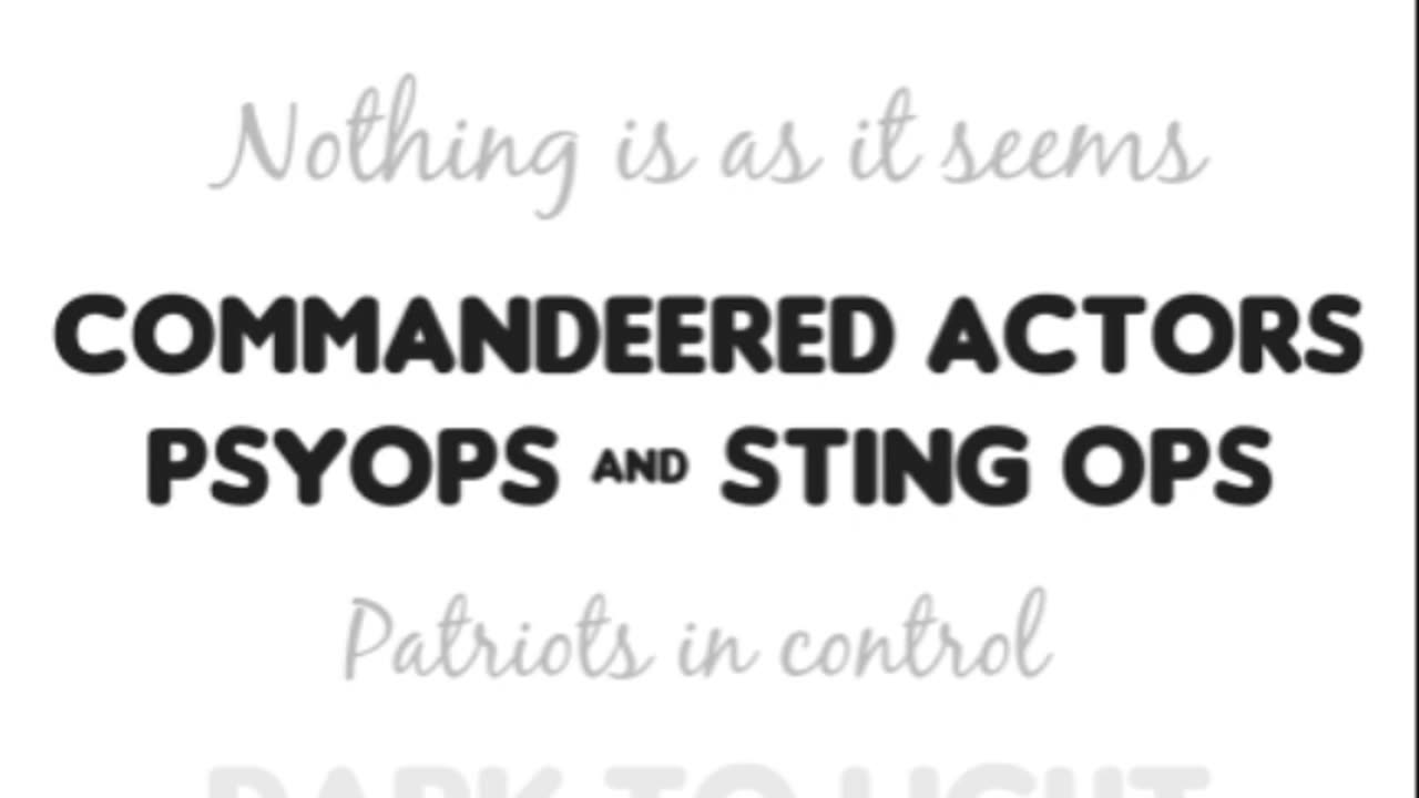 Commandeered actors, PSYOPS & sting ops.