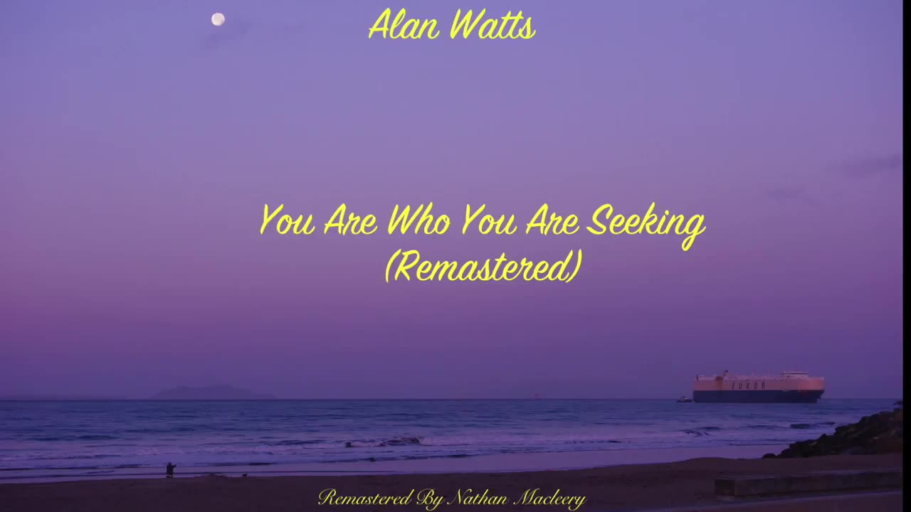 Alan Watts You Are Who You Are Seeking (Remastered)