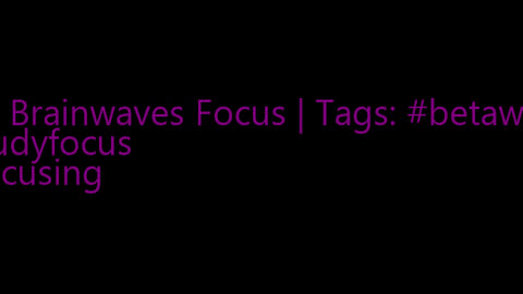 beta_brainwaves_focus_20Hz__betawaves_ _studyfocus_ _Focusing_1708970707.6512272