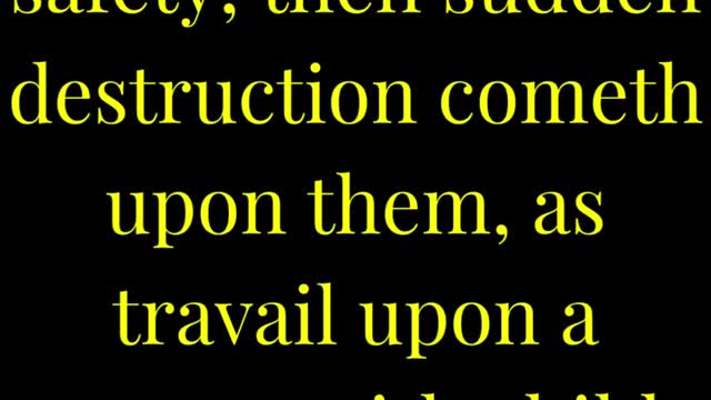 For when they shall say, Peace and safety; then sudden destruction cometh upon them