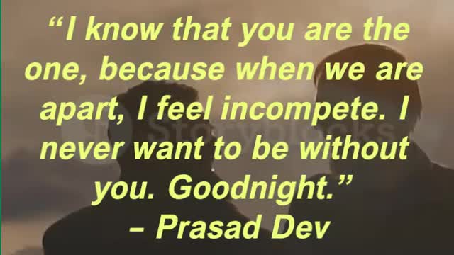 “I know that you are the one, because when we are apart, I feel incompete. I never want to be