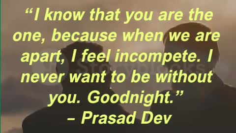 “I know that you are the one, because when we are apart, I feel incompete. I never want to be