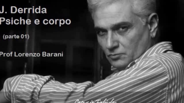 DERRIDA PSICHE E CORPO PARTE O1 - PROF. LORENZO BARANI