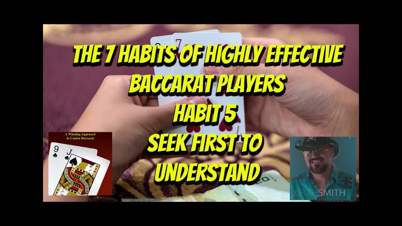 The Seven Habits of Highly Effective Baccarat Players Part 5 Seek first to Understand