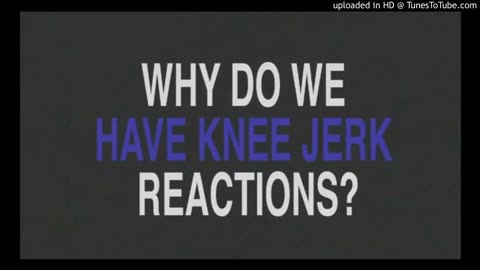 Knee Jerk Reactions