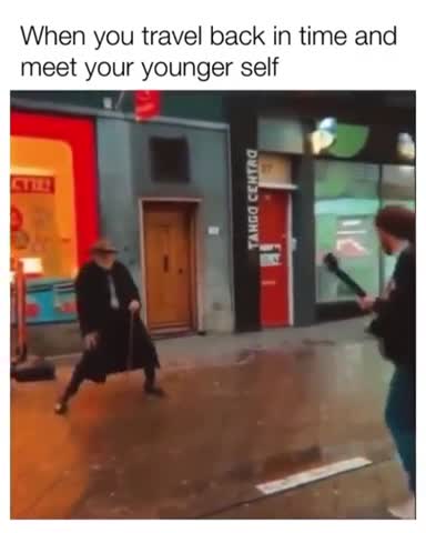 When you travel back in time and meet your younger self