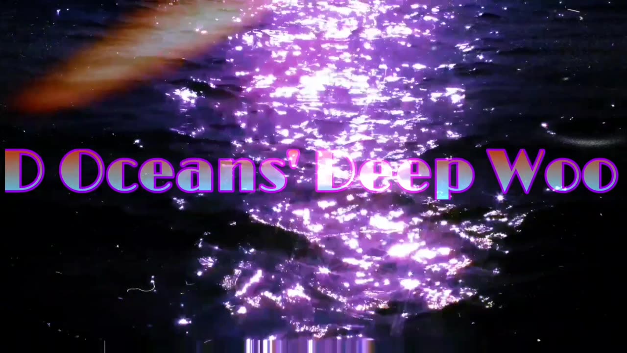 D Oceans' Deep Woo intro 1