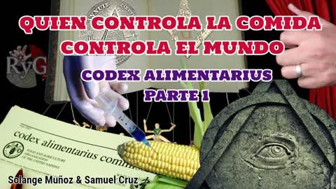 El Negocio de la Enfermedad Parte 5: CODEX ALIMENTARIUS; Quien Controla la Comida Controla el Mundo