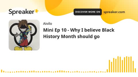 Mini Ep 10 - Why I believe Black History Month should go