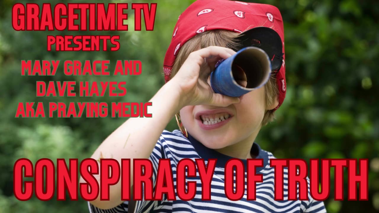 GraceTime TV LIVE: Mary Grace and Dave Hayes (Praying Medic) Conspiracy of Truth