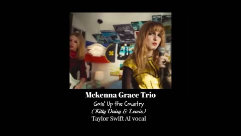 Mckenna Grace Trio - Goin' Up the Country - Taylor Swift AI vocal - (Kitty Daisy & Lewis)