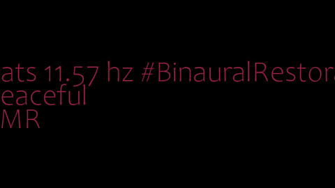 binaural_beats_11.57hz_BrainwaveEntrancement BinauralRhythmicTherapy BinauralRelaxingMusic