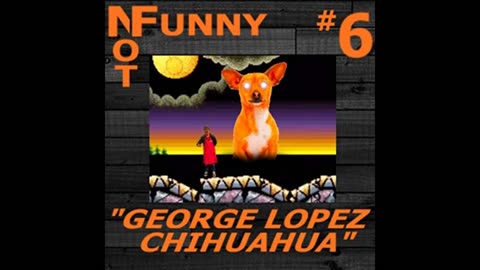 NotFunny Episode 6 – George Lopez Chihuahua
