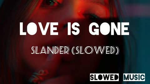 SLANDER-Love ls Gone ( Slowed + Reverb )
