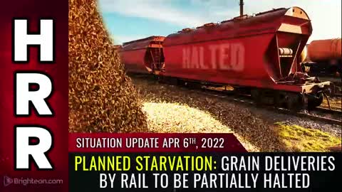 04-06-22 S.U. - PLANNED STARVATION - Grain Deliveries by Rail to be Partially HALTED