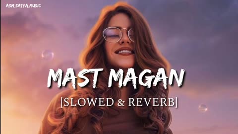Mast magan - Lo-fi Song ( Slowed + Reverb ) | Lo-fi song remix ♥️