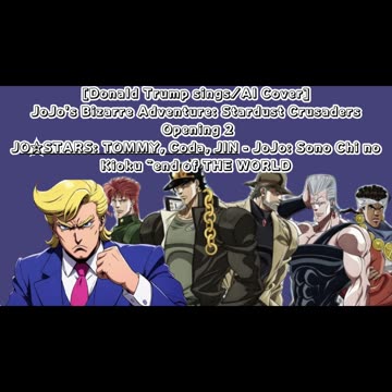 [Donald Trump sings/AI Cover] JJBA SC Opening 2 JO☆STARS:TOMMY, Coda, JIN - JoJo: Sono Chi no Kioku