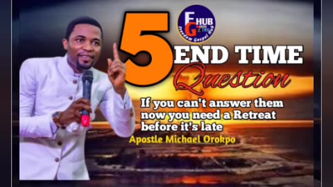 5 End Time Questions || If you can't Answer Then you need a Retreat ||Apostle Michael Orokpo